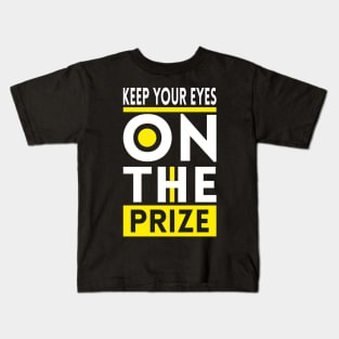 Keep your eyes on the prize Kids T-Shirt